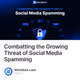 Combatting the Growing Threat of Social Media Spamming