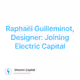 Raphaël Guilleminot, Designer: Joining Electric Capital
