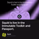 Squid is live in the Immutable Toolkit and Passport.