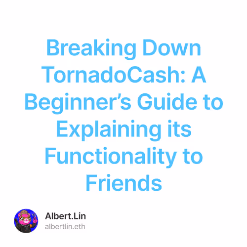Breaking Down TornadoCash: A Beginner’s Guide to Explaining its Functionality to Friends