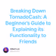 Breaking Down TornadoCash: A Beginner’s Guide to Explaining its Functionality to Friends