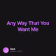Any Way That You Want Me