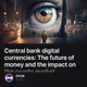 Central bank digital currencies: The future of money and the impact on the crypto market