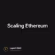 Scaling Ethereum