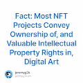 Fact Most NFT Projects Convey Ownership of and Valuable Intellectual Property Rights in Di