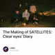 The Making of SATELLITES: Clear eyes’ Diary