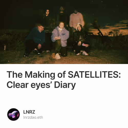 The Making of SATELLITES: Clear eyes’ Diary
