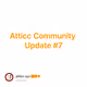 Atticc Community Update #7