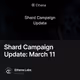 Shard Campaign Update: March 11
