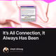 It’s All Connection, It Always Has Been