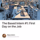The Based Intern #1: First Day on the Job