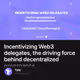 Incentivizing Web3 delegates,  the driving force behind decentralized governance
