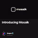 Introducing Mosaik