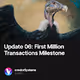 Update 06: First Million Transactions Milestone