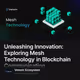 Unleashing Innovation: Exploring Mesh Technology in Blockchain Communication