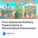 From Delusional Arbitrary Organizations to Decentralized Autonomous 🟣rganizations