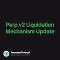 Perp v2 Liquidation Mechanism Update