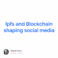Ipfs and Blockchain shaping social media