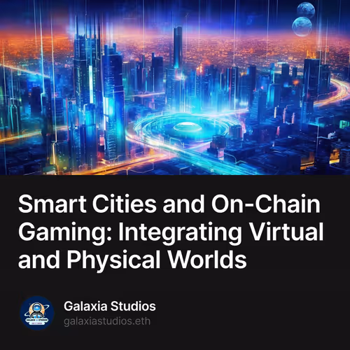Smart Cities and On-Chain Gaming: Integrating Virtual and Physical Worlds