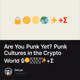 Are You Punk Yet? Punk Cultures in the Crypto World 🔒🌞🌕🌏✨+Σ