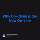 Why On-Chain is the New On-Line