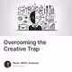 Overcoming the Creative Trap