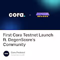 First Cora Testnet Launch ft. DegenScore's Community
