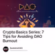 Crypto Basics Series: 7 Tips for Avoiding DAO Burnout