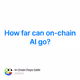 How far can on-chain AI go?