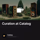 Curation at Catalog