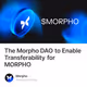 The Morpho DAO to Enable Transferability for MORPHO
