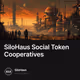 SiloHaus Social Token Cooperatives
