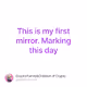 This is my first mirror. Marking this day