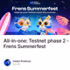 All-in-one: Testnet phase 2 - Frens Summerfest