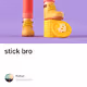 stick bro
