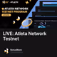 LIVE: Atleta Network Testnet