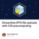 Streamline IPFS file uploads with CID precomputing