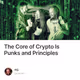 The Core of Crypto Is Punks and Principles
