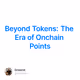 Beyond Tokens: The Era of Onchain Points