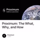 Proximum: The What, Why, and How