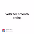Voltz for smooth brains