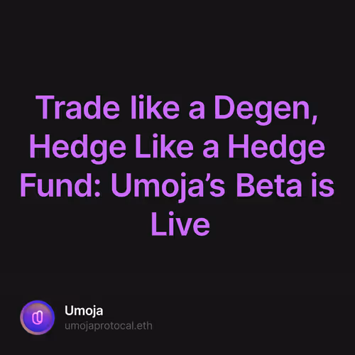 Trade like a Degen, Hedge Like a Hedge Fund: Umoja’s Beta is Live
