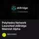 Polyhedra Network Launched zkBridge Mainnet Alpha