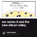 our series A and the new silicon valley