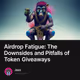 Airdrop Fatigue: The Downsides and Pitfalls of Token Giveaways