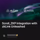 Scroll_ZKP Integration with zkLink Unleashed