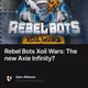 Rebel Bots Xoil Wars: The new Axie Infinity?