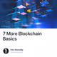 7 More Blockchain Basics