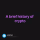 A brief history of crypto