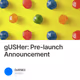 gUSHer: Pre-launch Announcement